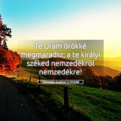Picture 05 - Jeremiás siralmai 5:19 KAR - Te Uram örökké megmaradsz; a te királyi - Bible Verse Picture