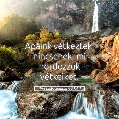 Picture 05 - Jeremiás siralmai 5:7 KAR - Apáink vétkeztek; nincsenek; mi hordozzuk - Bible Verse Picture