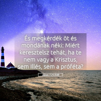 Picture 05 - János 1:25 KAR - És megkérdék õt és mondának néki: Miért - Bible Verse Picture
