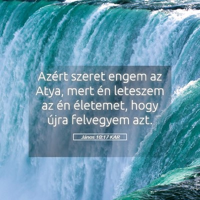 Picture 05 - János 10:17 KAR - Azért szeret engem az Atya, mert én leteszem az - Bible Verse Picture