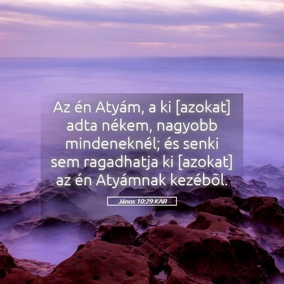 Picture 05 - János 10:29 KAR - Az én Atyám, a ki [azokat] adta nékem, nagyobb - Bible Verse Picture