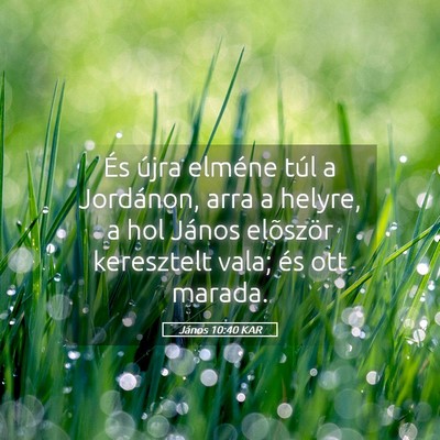 Picture 05 - János 10:40 KAR - És újra elméne túl a Jordánon, arra a - Bible Verse Picture