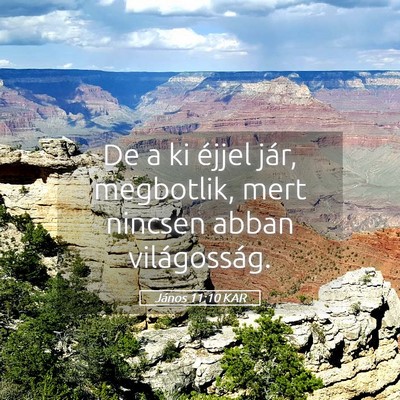 Picture 05 - János 11:10 KAR - De a ki éjjel jár, megbotlik, mert nincsen - Bible Verse Picture
