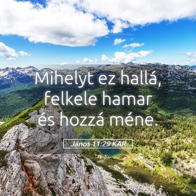 Picture 05 - János 11:29 KAR - Mihelyt ez hallá, felkele hamar és hozzá - Bible Verse Picture