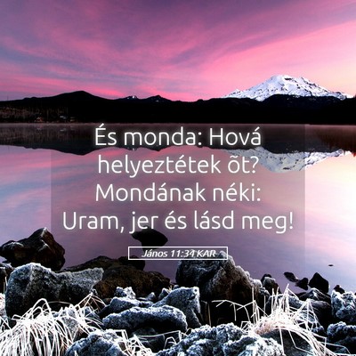 Picture 05 - János 11:34 KAR - És monda: Hová helyeztétek õt? Mondának - Bible Verse Picture