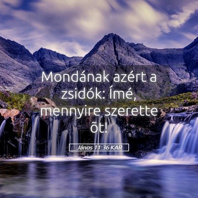 Picture 05 - János 11:36 KAR - Mondának azért a zsidók: Ímé, mennyire - Bible Verse Picture