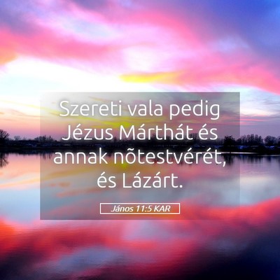 Picture 05 - János 11:5 KAR - Szereti vala pedig Jézus Márthát és annak - Bible Verse Picture