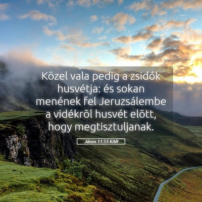 Picture 05 - János 11:55 KAR - Közel vala pedig a zsidók husvétja: és sokan - Bible Verse Picture