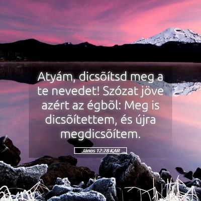 Picture 05 - János 12:28 KAR - Atyám, dicsõítsd meg a te nevedet! Szózat - Bible Verse Picture