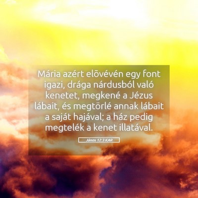 Picture 05 - János 12:3 KAR - Mária azért elõvévén egy font igazi, drága - Bible Verse Picture