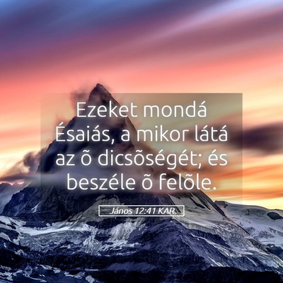 Picture 05 - János 12:41 KAR - Ezeket mondá Ésaiás, a mikor látá az õ - Bible Verse Picture