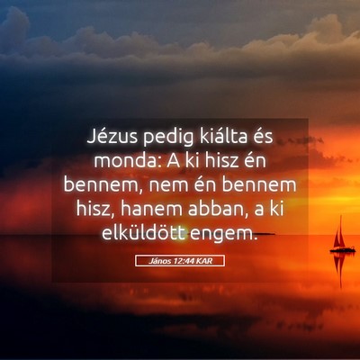 Picture 05 - János 12:44 KAR - Jézus pedig kiálta és monda: A ki hisz én - Bible Verse Picture