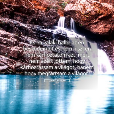 Picture 05 - János 12:47 KAR - És ha valaki hallja az én beszédeimet és nem - Bible Verse Picture