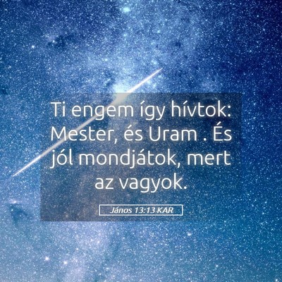 Picture 05 - János 13:13 KAR - Ti engem így hívtok: Mester, és Uram . És - Bible Verse Picture