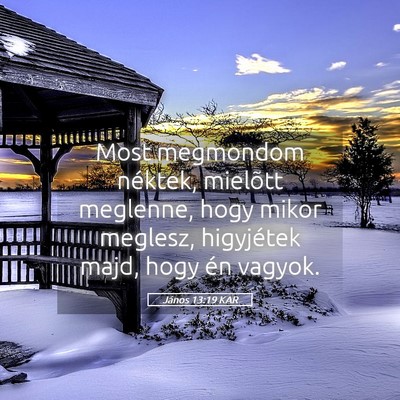 Picture 05 - János 13:19 KAR - Most megmondom néktek, mielõtt meglenne, hogy - Bible Verse Picture