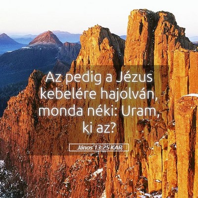 Picture 05 - János 13:25 KAR - Az pedig a Jézus kebelére hajolván, monda - Bible Verse Picture