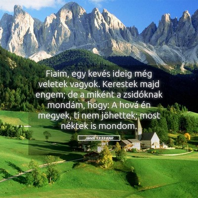 Picture 05 - János 13:33 KAR - Fiaim, egy kevés ideig még veletek vagyok. - Bible Verse Picture