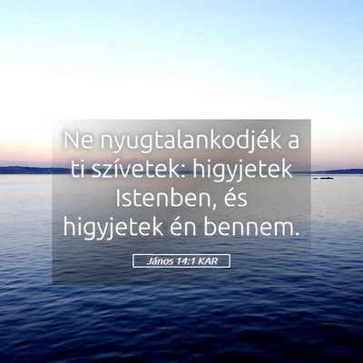 Picture 05 - János 14:1 KAR - Ne nyugtalankodjék a ti szívetek: higyjetek - Bible Verse Picture