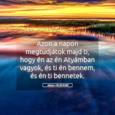 Picture 05 - János 14:20 KAR - Azon a napon megtudjátok majd ti, hogy én az - Bible Verse Picture