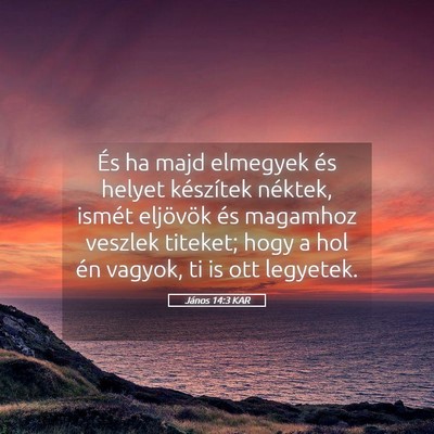 Picture 05 - János 14:3 KAR - És ha majd elmegyek és helyet készítek - Bible Verse Picture
