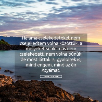 Picture 05 - János 15:24 KAR - Ha ama cselekedeteket nem cselekedtem volna - Bible Verse Picture