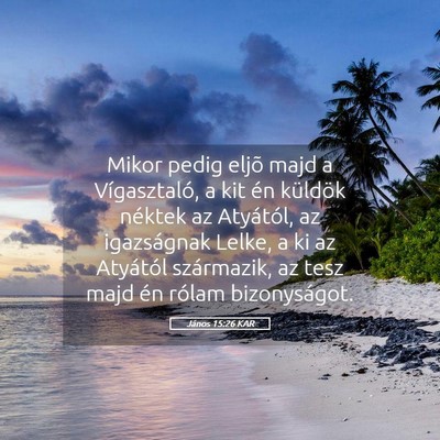 Picture 05 - János 15:26 KAR - Mikor pedig eljõ majd a Vígasztaló, a kit én - Bible Verse Picture