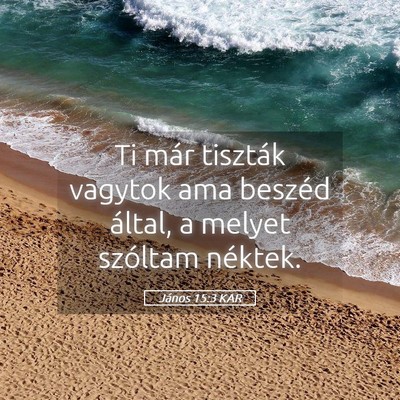 Picture 05 - János 15:3 KAR - Ti már tiszták vagytok ama beszéd által, a - Bible Verse Picture