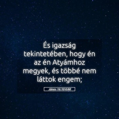 Picture 05 - János 16:10 KAR - És igazság tekintetében, hogy én az én - Bible Verse Picture
