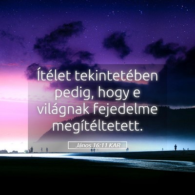 Picture 05 - János 16:11 KAR - Ítélet tekintetében pedig, hogy e világnak - Bible Verse Picture