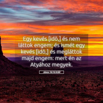 Picture 05 - János 16:16 KAR - Egy kevés [idõ,] és nem láttok engem; és - Bible Verse Picture