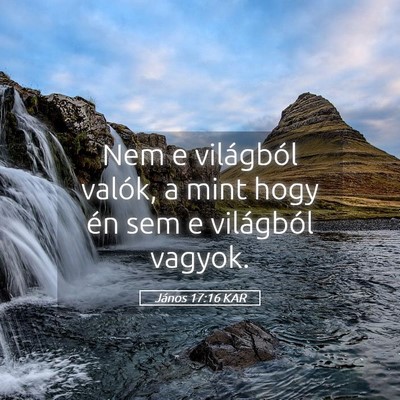 Picture 05 - János 17:16 KAR - Nem e világból valók, a mint hogy én sem e - Bible Verse Picture
