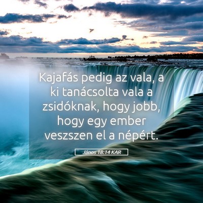 Picture 05 - János 18:14 KAR - Kajafás pedig az vala, a ki tanácsolta vala a - Bible Verse Picture