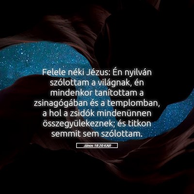 Picture 05 - János 18:20 KAR - Felele néki Jézus: Én nyilván szólottam a - Bible Verse Picture