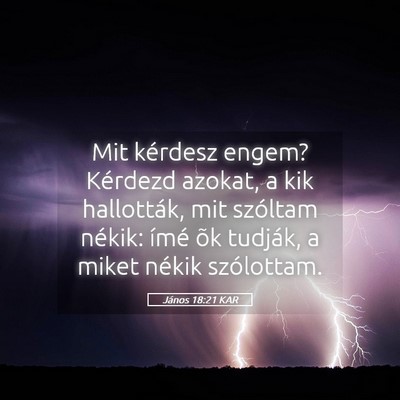 Picture 05 - János 18:21 KAR - Mit kérdesz engem? Kérdezd azokat, a kik - Bible Verse Picture
