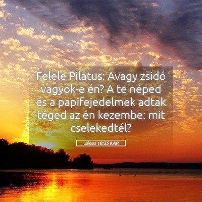 Picture 05 - János 18:35 KAR - Felele Pilátus: Avagy zsidó vagyok-e én? A te - Bible Verse Picture