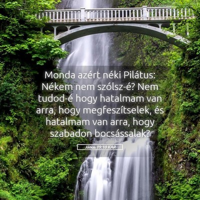Picture 05 - János 19:10 KAR - Monda azért néki Pilátus: Nékem nem - Bible Verse Picture