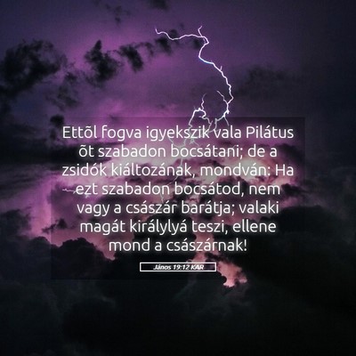 Picture 05 - János 19:12 KAR - Ettõl fogva igyekszik vala Pilátus õt szabadon - Bible Verse Picture
