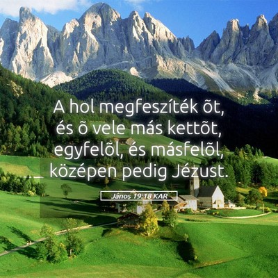 Picture 05 - János 19:18 KAR - A hol megfeszíték õt, és õ vele más - Bible Verse Picture