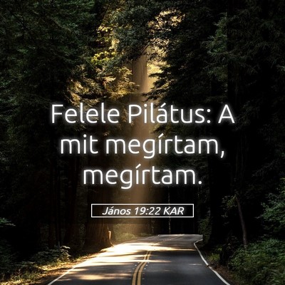 Picture 05 - János 19:22 KAR - Felele Pilátus: A mit megírtam, - Bible Verse Picture