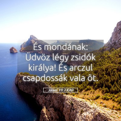 Picture 05 - János 19:3 KAR - És mondának: Üdvöz légy zsidók királya! - Bible Verse Picture