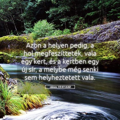 Picture 05 - János 19:41 KAR - Azon a helyen pedig, a hol megfeszítteték, vala - Bible Verse Picture