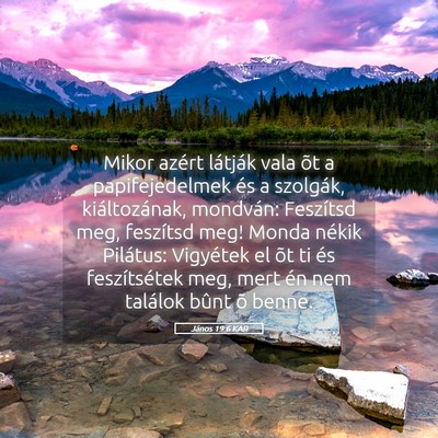Picture 05 - János 19:6 KAR - Mikor azért látják vala õt a papifejedelmek - Bible Verse Picture