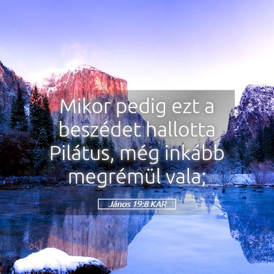 Picture 05 - János 19:8 KAR - Mikor pedig ezt a beszédet hallotta Pilátus, - Bible Verse Picture