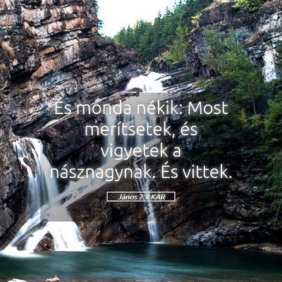 Picture 05 - János 2:8 KAR - És monda nékik: Most merítsetek, és vigyetek - Bible Verse Picture