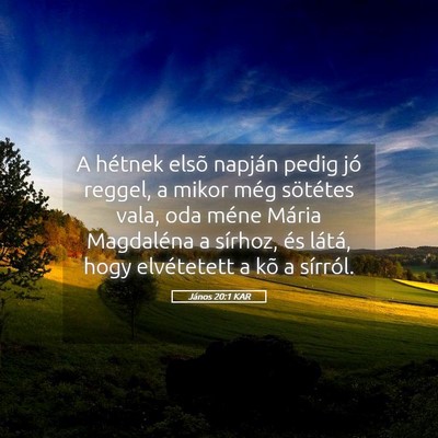 Picture 05 - János 20:1 KAR - A hétnek elsõ napján pedig jó reggel, a mikor - Bible Verse Picture