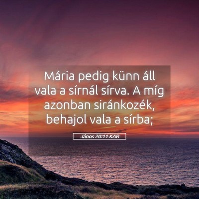 Picture 05 - János 20:11 KAR - Mária pedig künn áll vala a sírnál sírva. A - Bible Verse Picture