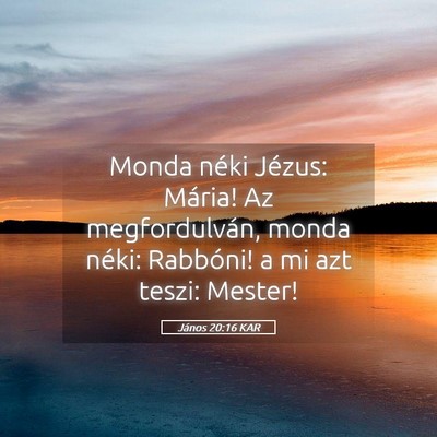 Picture 05 - János 20:16 KAR - Monda néki Jézus: Mária! Az megfordulván, - Bible Verse Picture