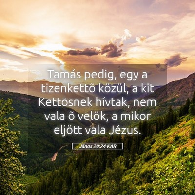 Picture 05 - János 20:24 KAR - Tamás pedig, egy a tizenkettõ közül, a kit - Bible Verse Picture