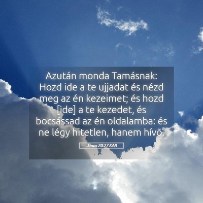 Picture 05 - János 20:27 KAR - Azután monda Tamásnak: Hozd ide a te ujjadat - Bible Verse Picture