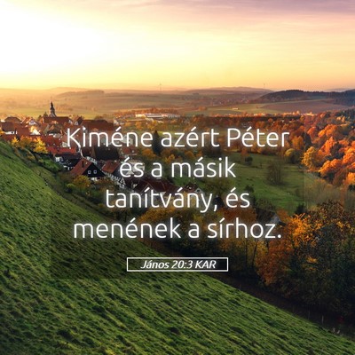 Picture 05 - János 20:3 KAR - Kiméne azért Péter és a másik tanítvány, - Bible Verse Picture